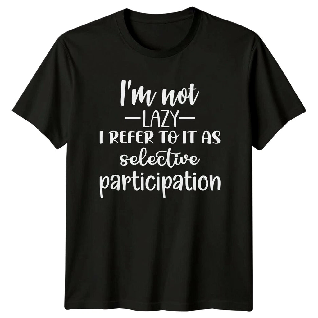 I'm Not Lazy Selective Participation Funny Quote Adult T-Shirt