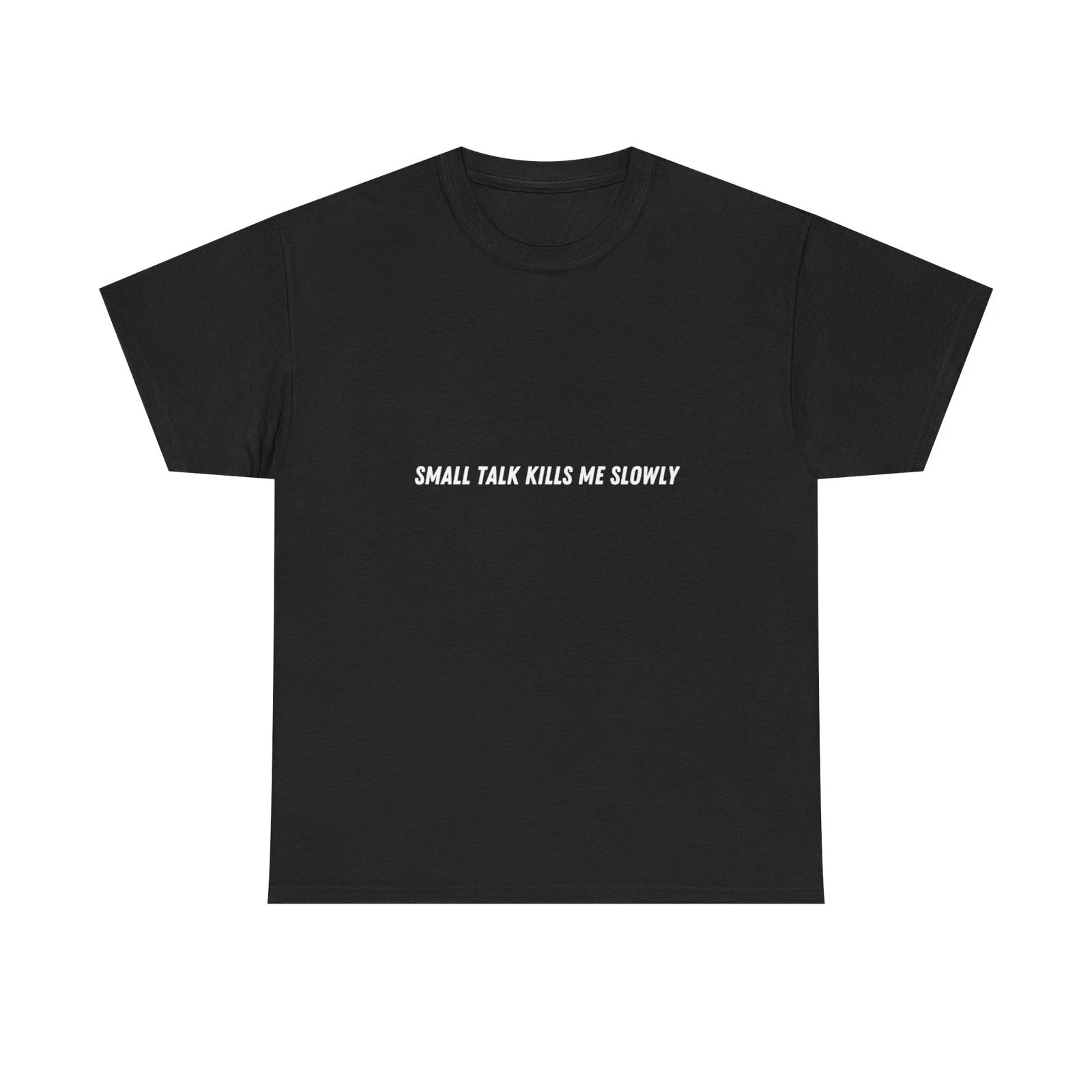 Small Talk Kills Me Slowly T-Shirt | Minimal Text Tee, Sarcastic Quote