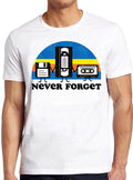 Never Forget Casette Floopy Disc Vhs Video Meme Funny Gift Tee T Shirt M678