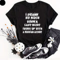 Mens I Drank So Much Vodka Last Night Funny T Shirt Dinking Party Funny Joke Top