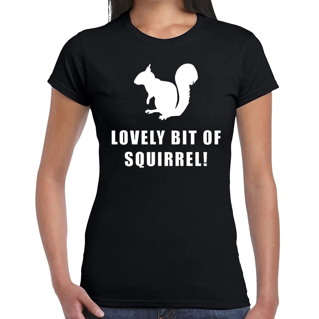 LOVELY BIT OF SQUIRREL | FUNNY QUOTE | ANIMAL LOVER | T-SHIRT LADIES TEE TOP