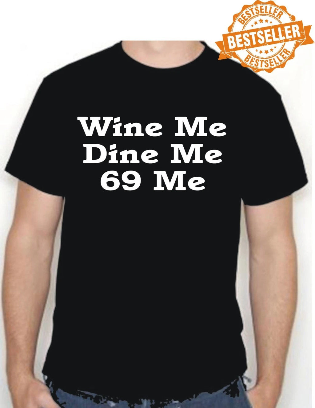 Wine Me, Dine Me. 69 Me / T-shirt / Spoof / UNISEX / TV / Birthday / S-XXL