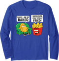 Dude I Am So Baked Funny Fried Food Meme Design Long Sleeve T-Shirt