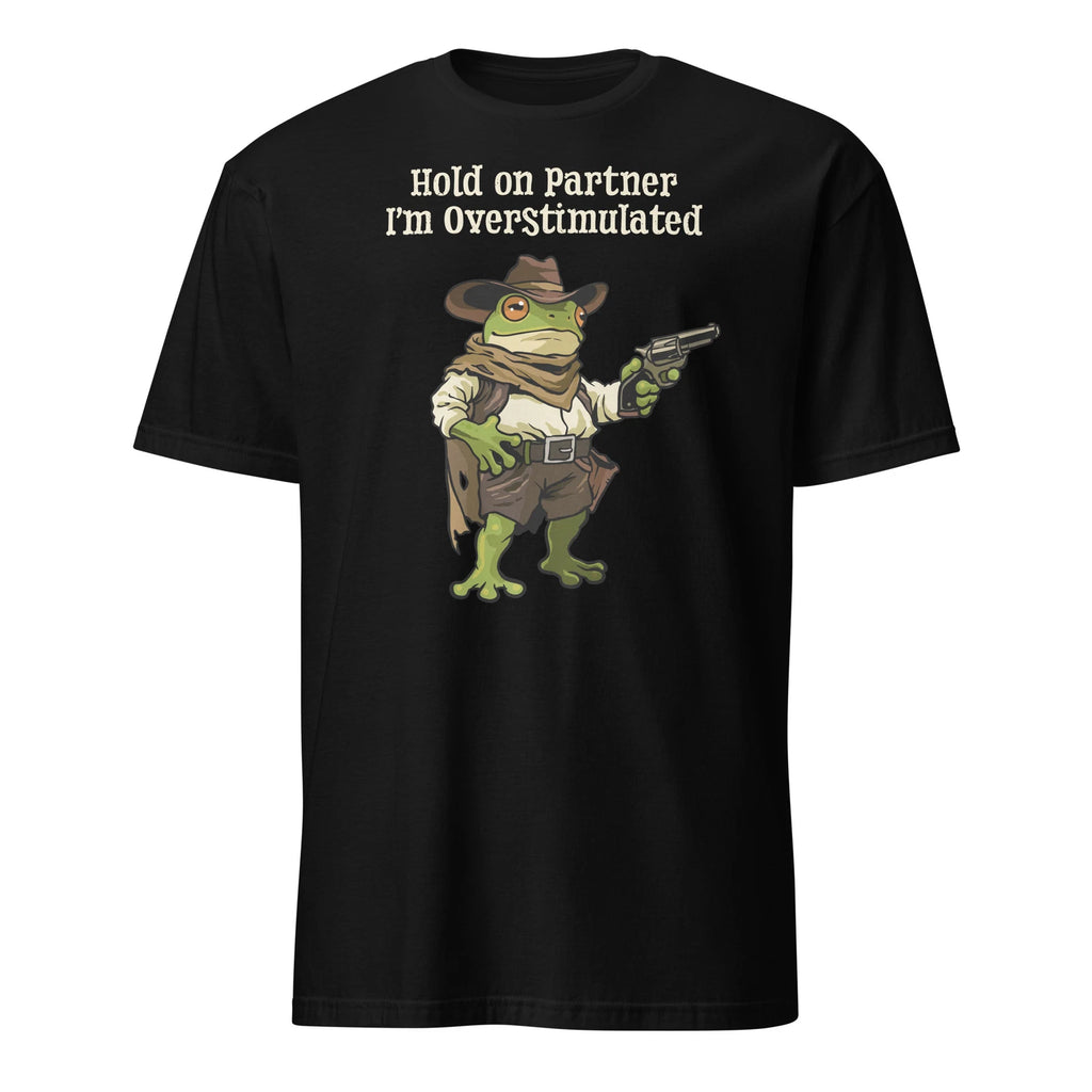 Hold On Partner I'm Overstimulated Cowboy Frog Meme T-Shirt Size S-3XL Gift Tee