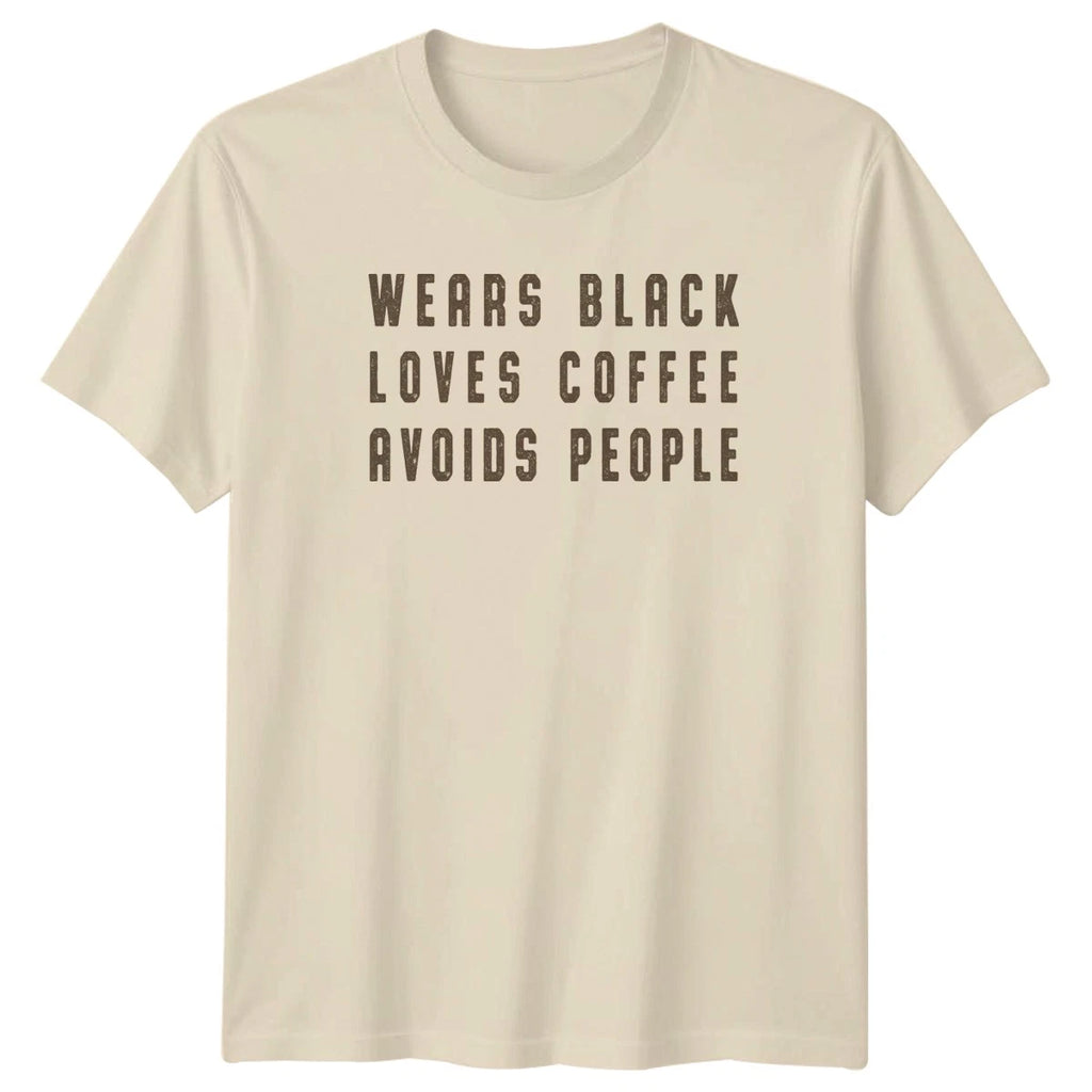 Wears Black Loves Coffee Avoids T-Shirt Introvert Humor Coffee Birthday