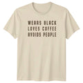 Wears Black Loves Coffee Avoids T-Shirt Introvert Humor Coffee Birthday