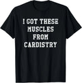 Funny I Got These Muscles From Cardistry Distressed Tee Gift Unisex T-Shirt