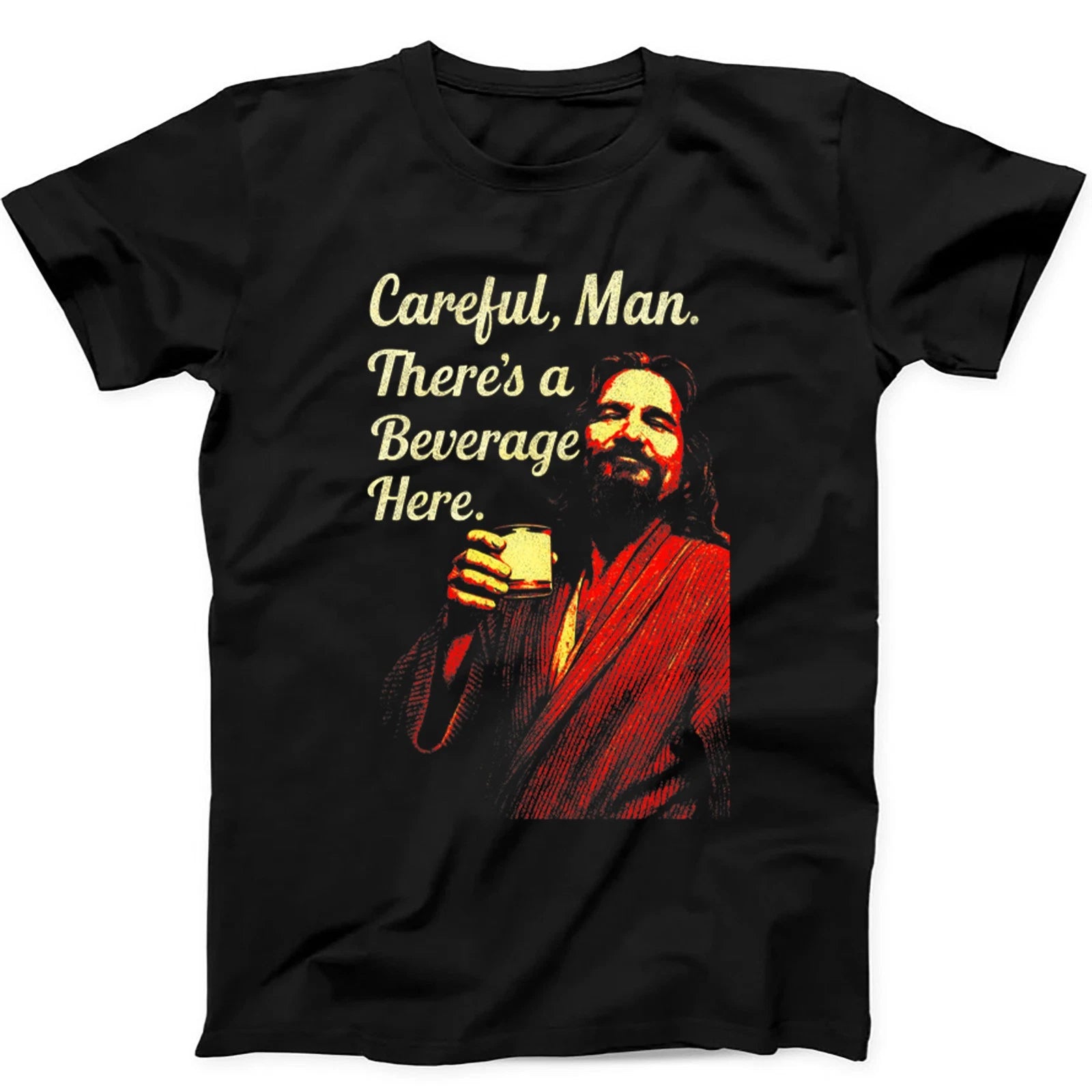 Careful Man There's a Beverage Here The Big Lebowski The Dude  T Shirt 463