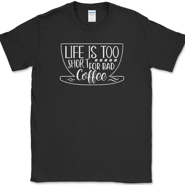 Life Is Too Short For Bad Coffee T-Shirt Funny Caffeine Lover Office Text Tee