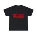 Menstruate With Pride Feminist Graphic Tee Shirt, S-5XL