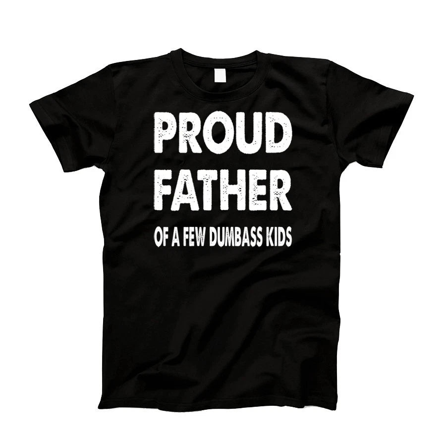 Proud Father of a Few Dumbass Kids T-Shirt Tee Funny Dad Day Gift Unisex Tee L