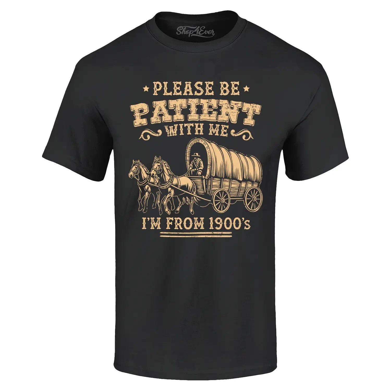 Please be Patient with Me I'm from 1900's T-shirt Funny Humor Shirt