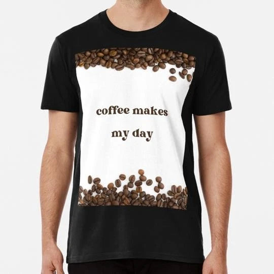 Coffee Makes My Day Size S to 5XL Made in the USA T-Shirt