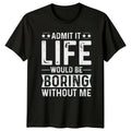 Admit It Life Would Be T-Shirt Attitude Humor Personality Sarcasm
