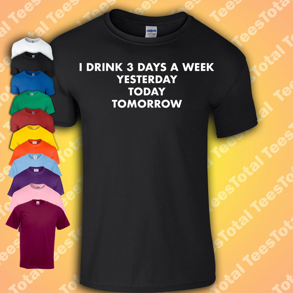 I Drink Three Days A Week T Shirt | Alcohol | Beer Quotes | Philosophy Dad Gift