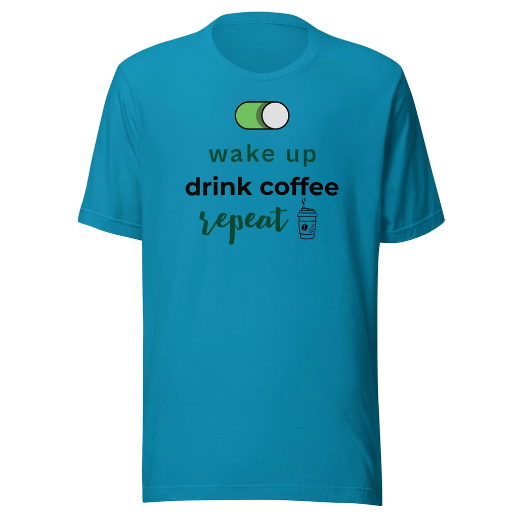 Wake up, Drink coffee, Repeat - Unisex T Shirt - XS-2XL
