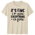It'S Fine I'M Fine Everything Is Fine T-Shirt Funny Quote Tee