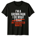 Im A Grown Man I Mens T-Shirt Father Daughter Family Fathers Day Gift For Him