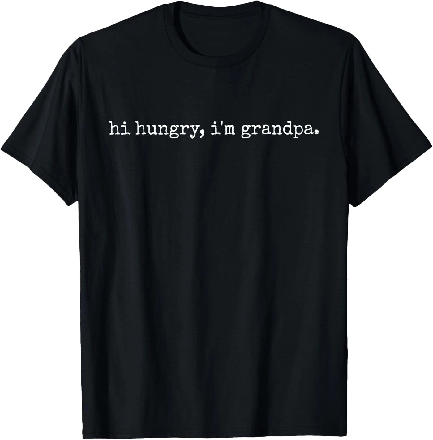 Funny Sarcastic Hi Hungry I'm Grandpa Fathers Day T-Shirt