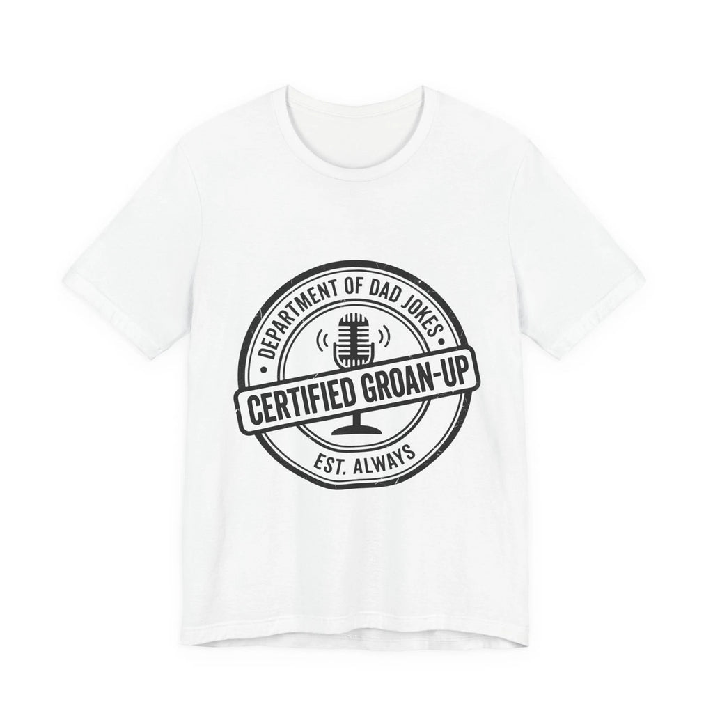 Certified Groan-Up Tee | Dad Jokes, Father's Day Shirt