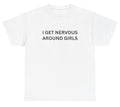 I Get Nervous Around Girls T Shirt Funny Gen Z Sayings Humor Tee