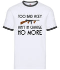Too Bad Acey Aint In Charge No More - Mens Ringer - Film Quote Funny Movie