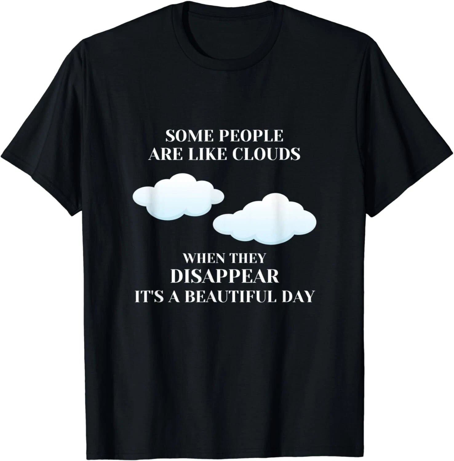 Funny Sarcastic Joke Some People Are Like Clouds Gifts Unisex T-Shirt