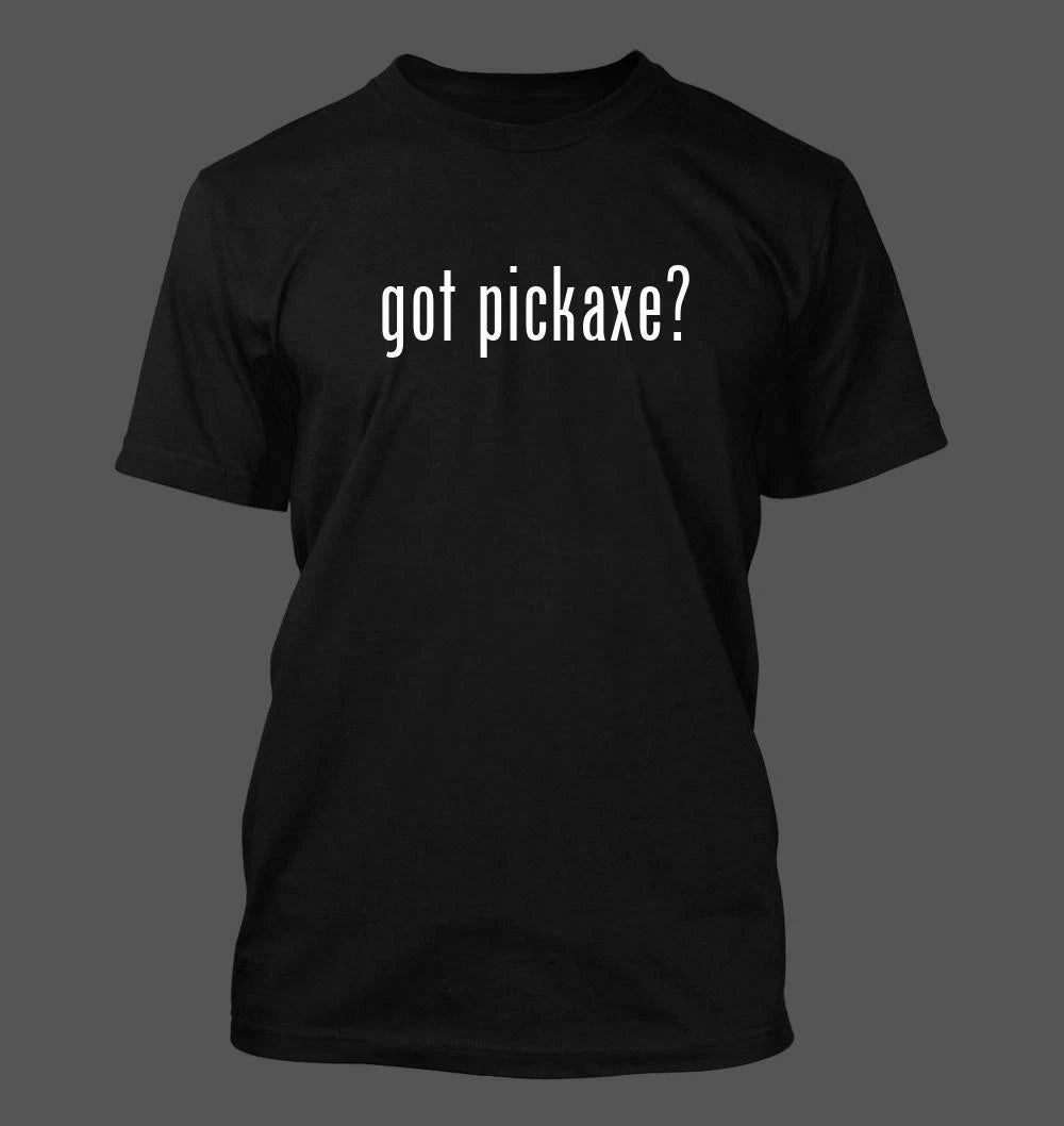 got pickaxe? - Men's Funny T-Shirt New RARE