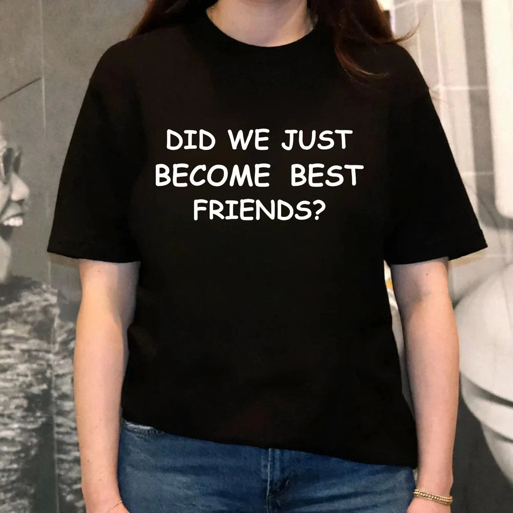 Did We Just Become Best Friends T-Shirt-Funny Comedy Movie-Birthday Gift Tee