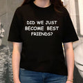 Did We Just Become Best Friends T-Shirt-Funny Comedy Movie-Birthday Gift Tee