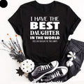 I Have the Best Daughter in the World Father's Day Gift Dad Joke T-Shirt Unisex