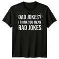 Dad Jokes? I Think You Mean Rad Jokes T-Shirt Father's Day Gift -a
