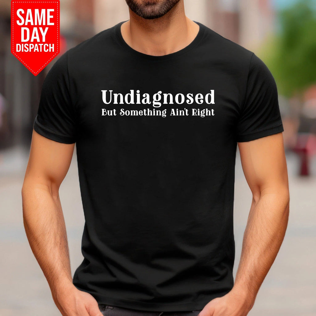 Undiagnosed But Something Ain't Right T Shirt Funny Mental Health Saying Men Top