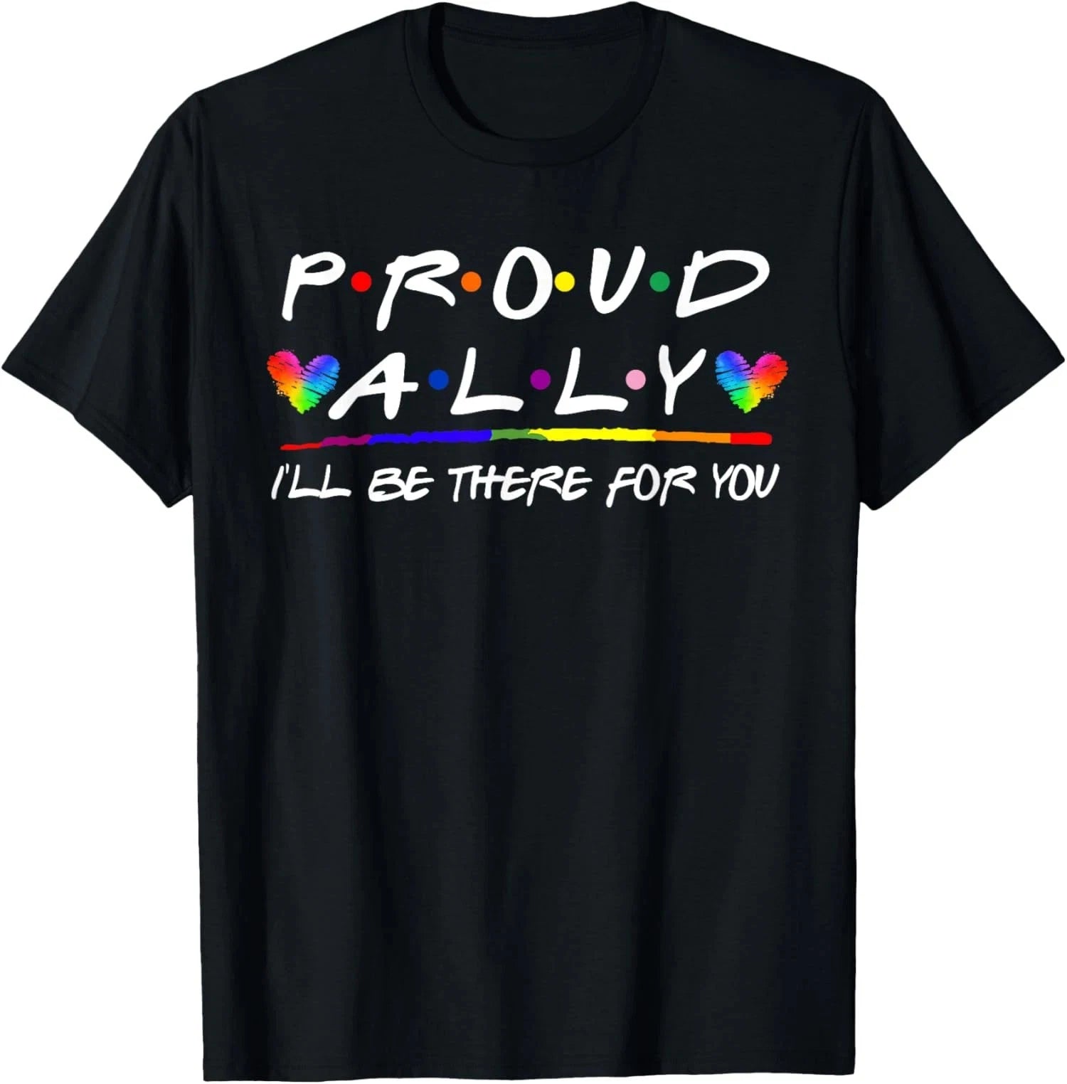 LGBT Proud Ally I'll Be There For You, Pride Month Unisex T-Shirt