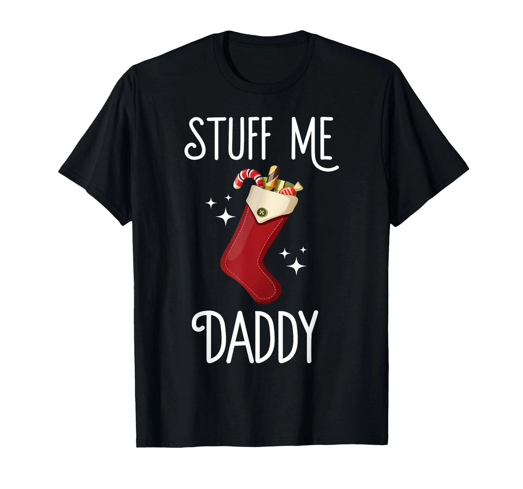Stuff Me Daddy Naughty Christmas Stocking Dirty Xmas T-Shirt