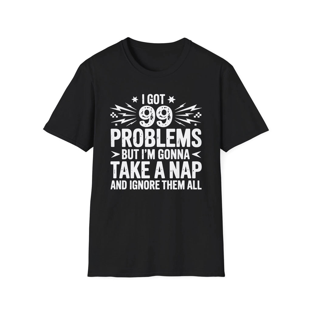 I Got 99 Problems But I'm Gonna Take A Nap T-Shirt | Funny Nap Quote