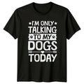 Im Only Talking To My T-Shirt Dogs Animals Birthday Gift For Him And Her