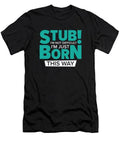 Stubborn Born This Way Attitude Stubbornness Hilarious #2 T-Shirt S to 3XL