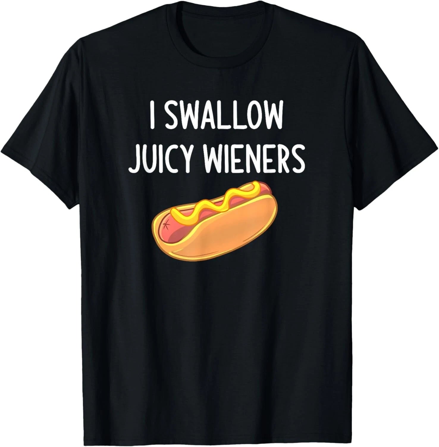 I Swallow Juicy Wieners_ Funny_ Joke_ Sarcastic_ Family T-Shirt