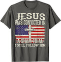 Jesus Was Convicted In A Sham Trial I Still Follow Him T-Shirt