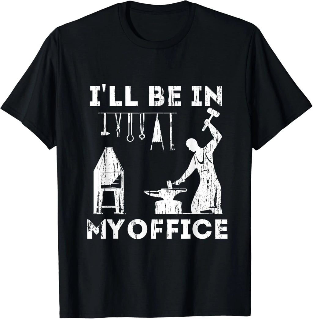 Ill Be In My Office Forging Blacksmith Forge Tools Gift Unisex T-Shirt