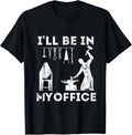 Ill Be In My Office Forging Blacksmith Forge Tools Gift Unisex T-Shirt