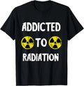 Addicted To Radiation Nuclear Fallout Symbol Radiology MRI Gift Unisex T-Shirt