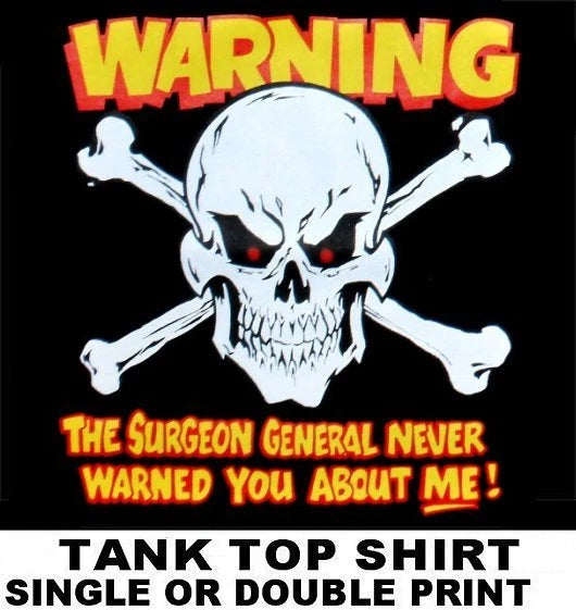 SURGEON GENERAL NEVER WARNED YOU ABOUT ME OUTLAW BIKER SKULL TANK TOP SHIRT
