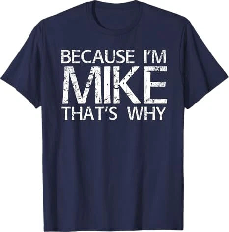 BECAUSE I'M MIKE THAT'S WHY Fun Shirt Funny Gift Idea T-Shirt