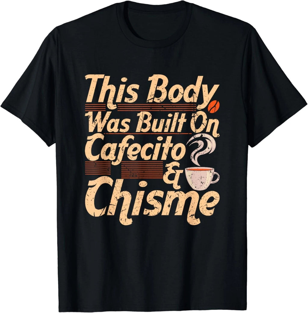 This Body Was Built On Cafecito _ Chisme Spanish Coffee Gift Unisex T-Shirt