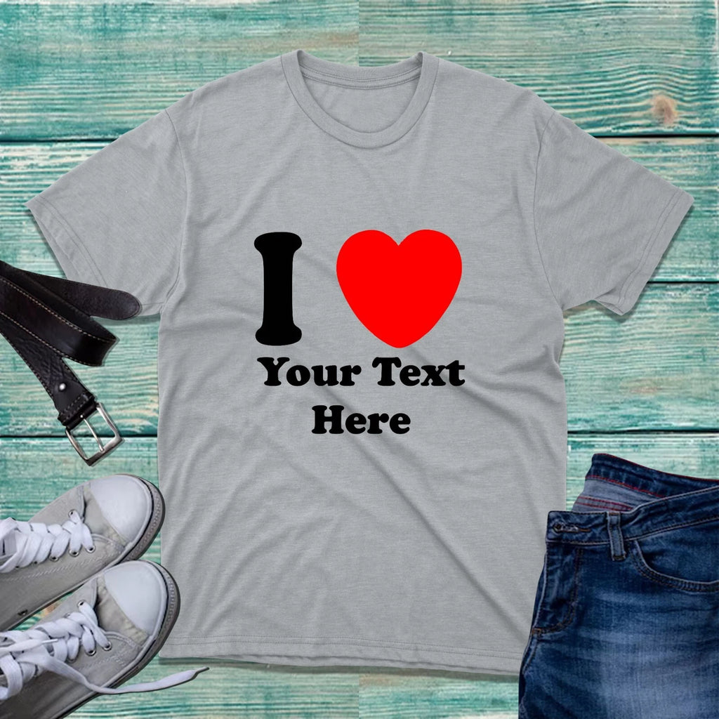 Personalised I Love Custom Text T-Shirt Funny Valentines Day Anniversary Tee Top