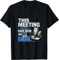 This Meeting Could Have Been an Email Funny Sarcastic Tee T-Shirt