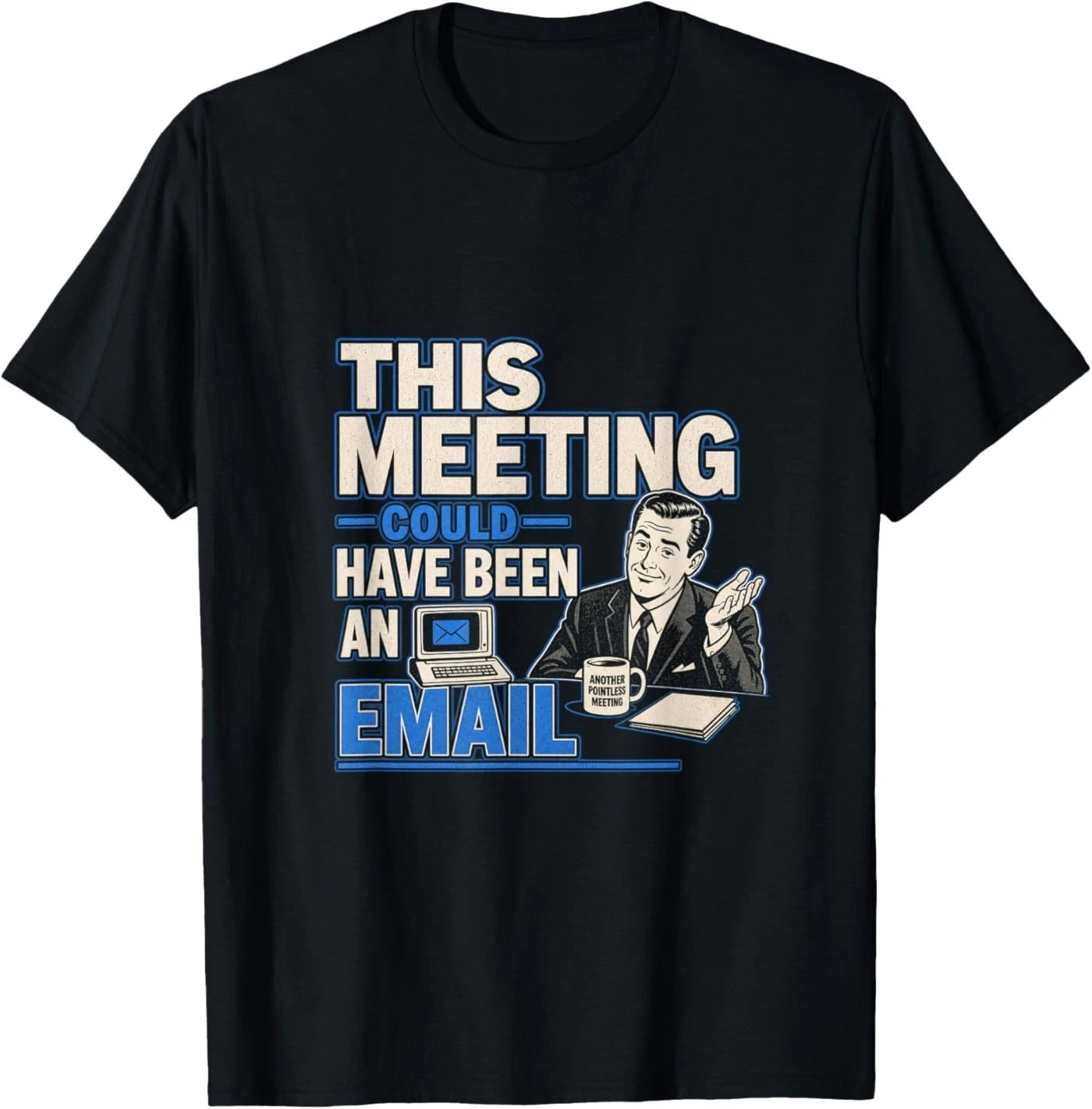 This Meeting Could Have Been an Email Funny Sarcastic Tee T-Shirt