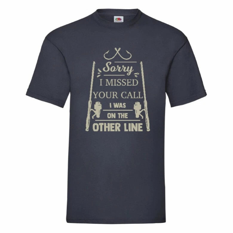 Sorry I Missed Your Call I Was On The Other Line Fishing T Shirt Small-2XL